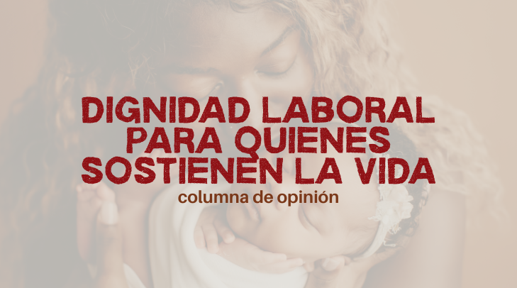 DIGNIDAD LABORAL PARA QUIENES SOSTIENEN LA VIDA