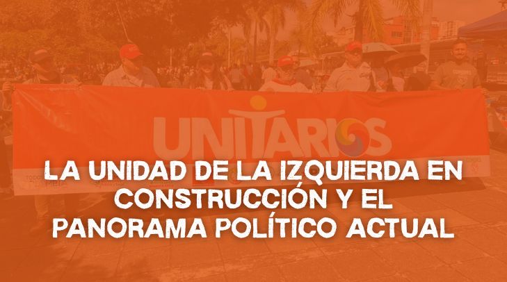 La unidad de la izquierda en Construcción y el panorama político actual